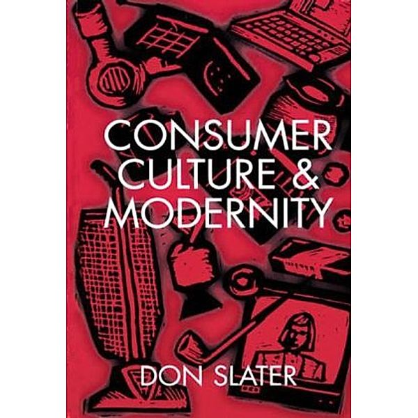 Consumer Culture and Modernity, Don Slater