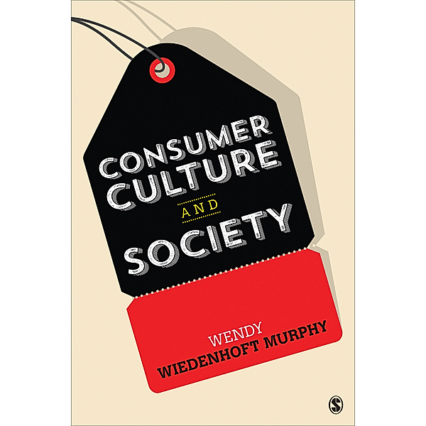 Consumer Culture and Society, Wendy Wiedenhoft Murphy