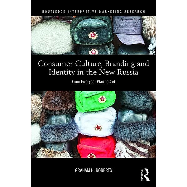 Consumer Culture, Branding and Identity in the New Russia / Routledge Interpretive Marketing Research, Graham H. J. Roberts