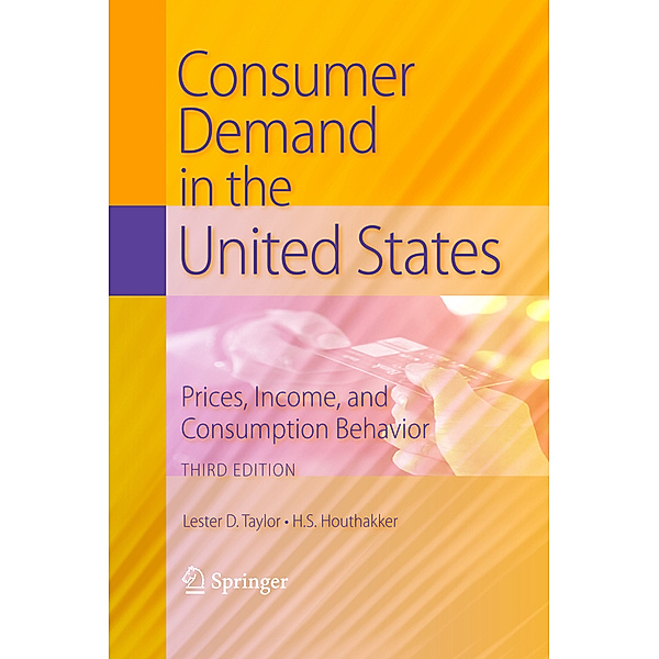 Consumer Demand in the United States, Lester D Taylor, H.S. Houthakker
