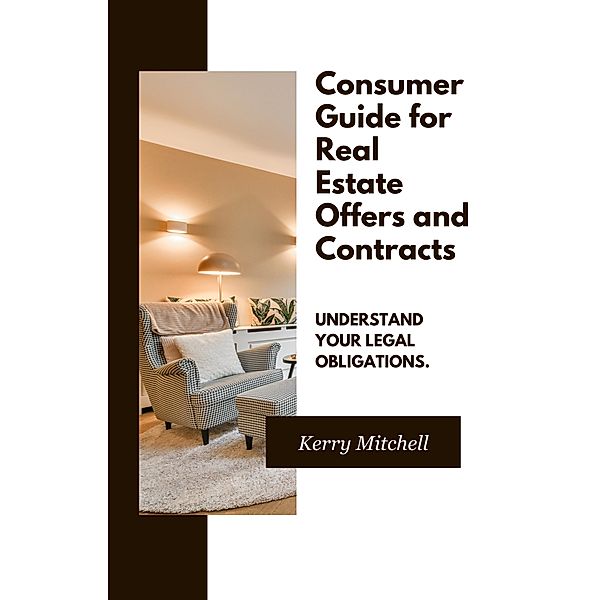 Consumer Guide For Real Estate Offers and Contracts, Kerry Mitchell