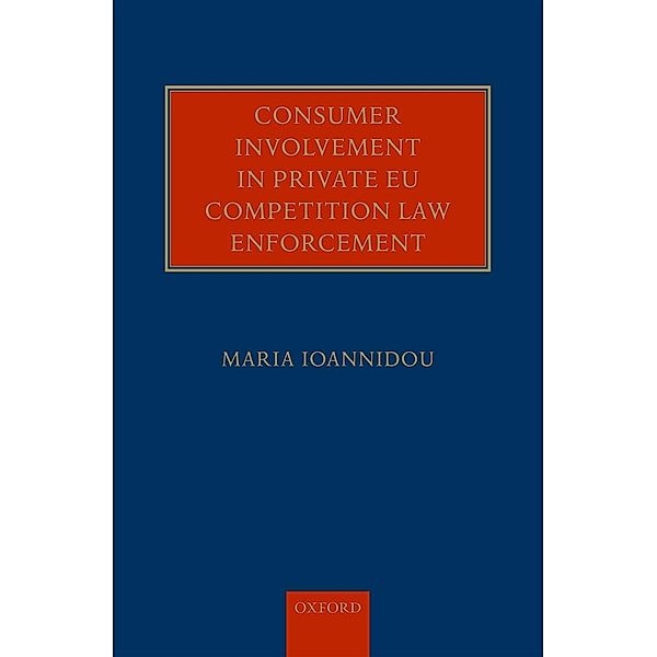 Consumer Involvement in Private EU Competition Law Enforcement, Maria Ioannidou