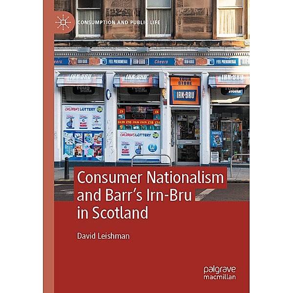 Consumer Nationalism and Barr's Irn-Bru in Scotland, David Leishman