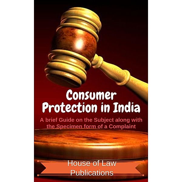Consumer Protection in India: A brief Guide on the Subject along with the Specimen form of a Complaint, Swetang Rataboli