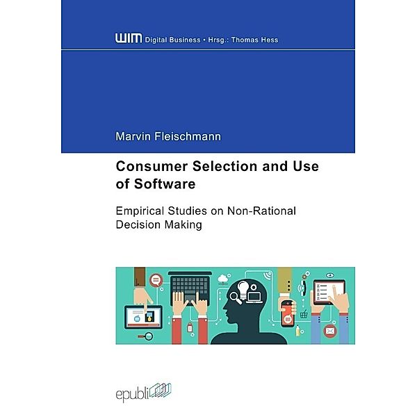 Consumer Selection and Use of Software - Empirical Studies on Non-Rational Decision Making, Marvin Fleischmann