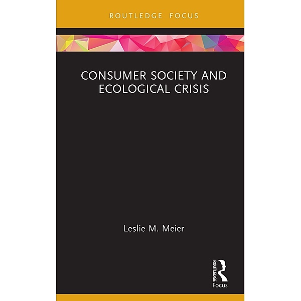 Consumer Society and Ecological Crisis, Leslie M. Meier