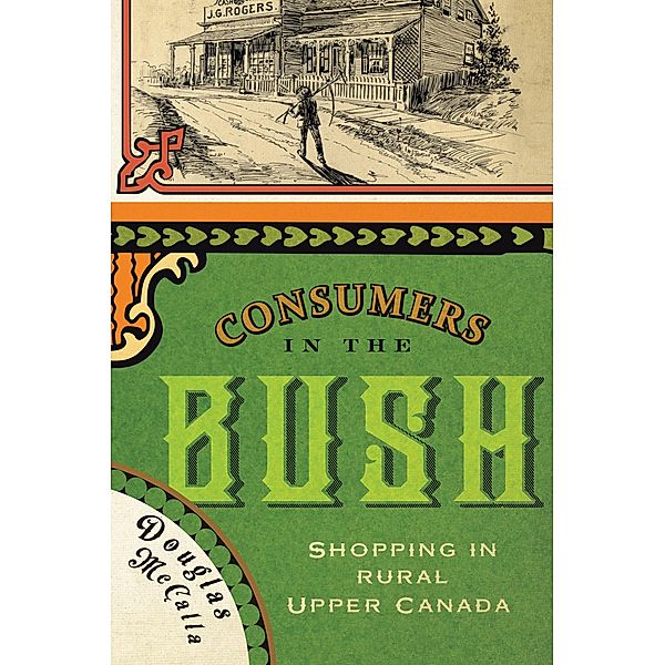 Consumers in the Bush / McGill-Queen's Rural, Wildland, and Resource Studies Series, Douglas McCalla