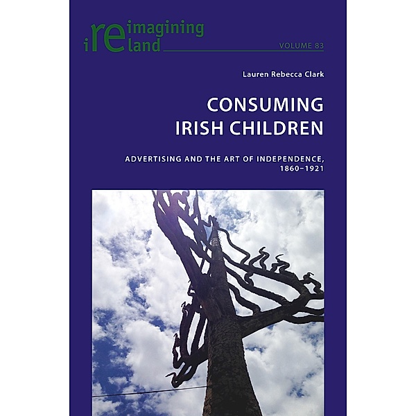 Consuming Irish Children / Reimagining Ireland Bd.83, Lauren Rebecca Clark
