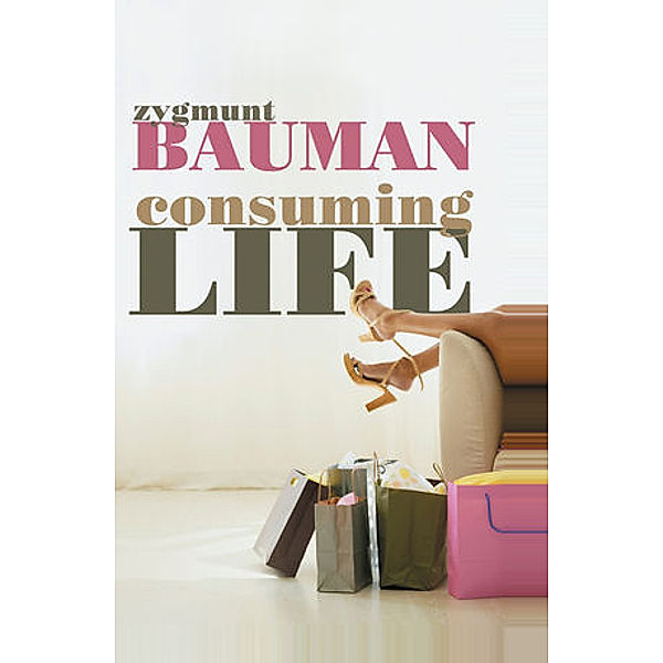 Consuming Life, Zygmunt Bauman