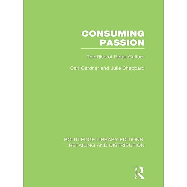 Consuming Passion (RLE Retailing and Distribution), Carl Gardner, Julie Sheppard