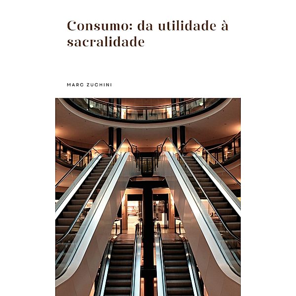 Consumo: da utilidade à sacralidade, Marc Zuchini