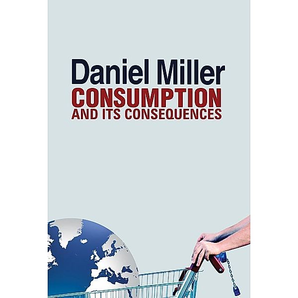 Consumption and Its Consequences, Daniel Miller