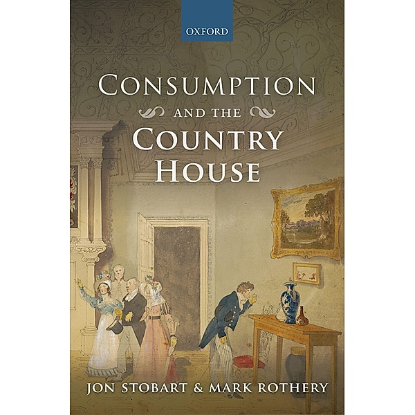 Consumption and the Country House, Jon Stobart, Mark Rothery