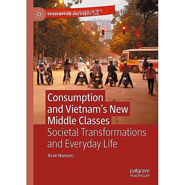 Consumption and Vietnam's New Middle Classes / Consumption and Public Life, Arve Hansen