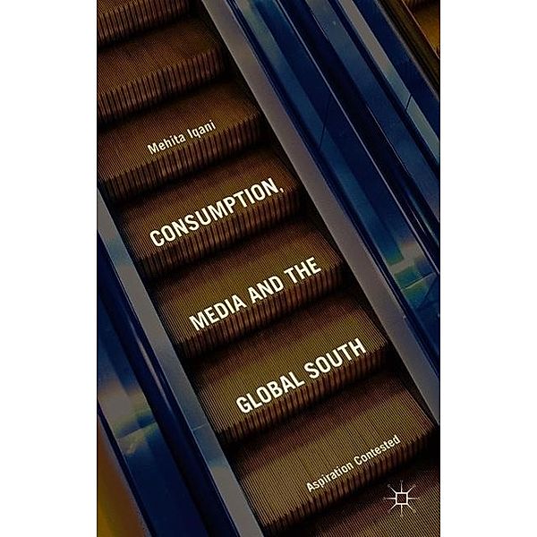 Consumption, Media and the Global South, Mehita Iqani