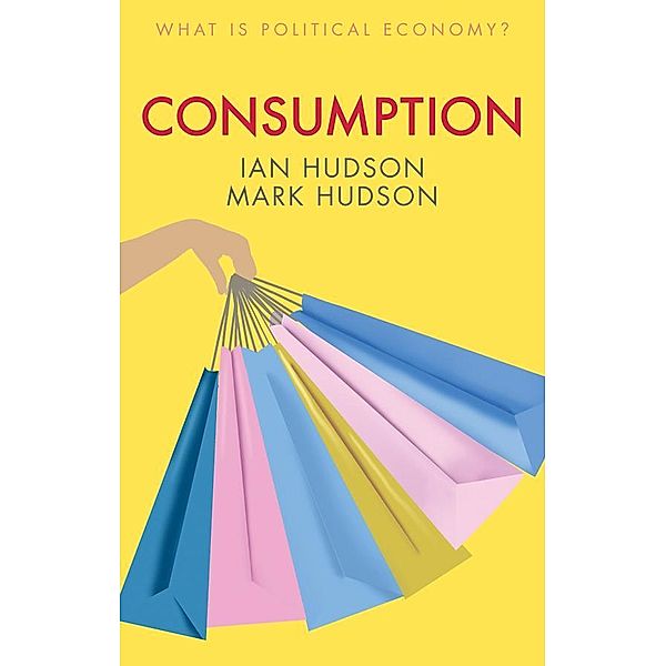Consumption / What is Political Economy?, Ian Hudson, Mark Hudson