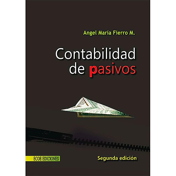 Contabilidad de pasivos - 2da edición, Ángel María Fierro Martínez