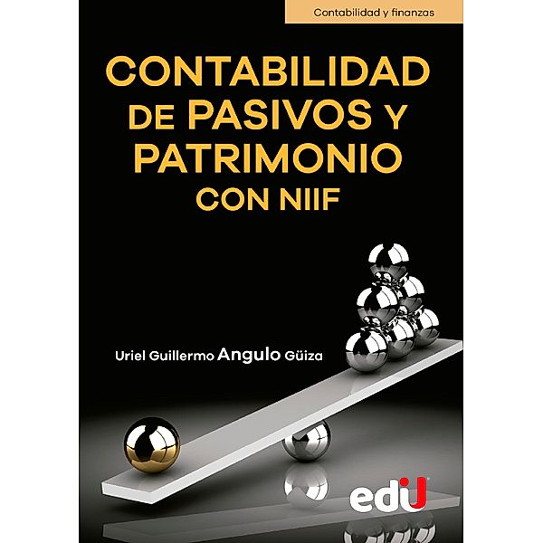 Contabilidad de pasivos y patrimonio con NIIF, Uriel Guillermo Angulo Güiza