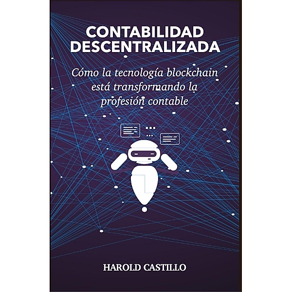 Contabilidad Descentralizada: Como la tecnología blockchain está transformando la profesión contable, Harold Castillo