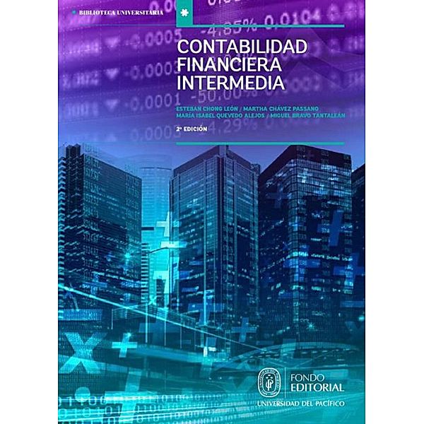 Contabilidad financiera intermedia: estados financieros y análisis de las cuentas del activo, pasivo y patrimonio, Esteban Chong León, María Isabel Quevedo Alejos, Martha Chávez Passano, Miguel Bravo Tantaleán