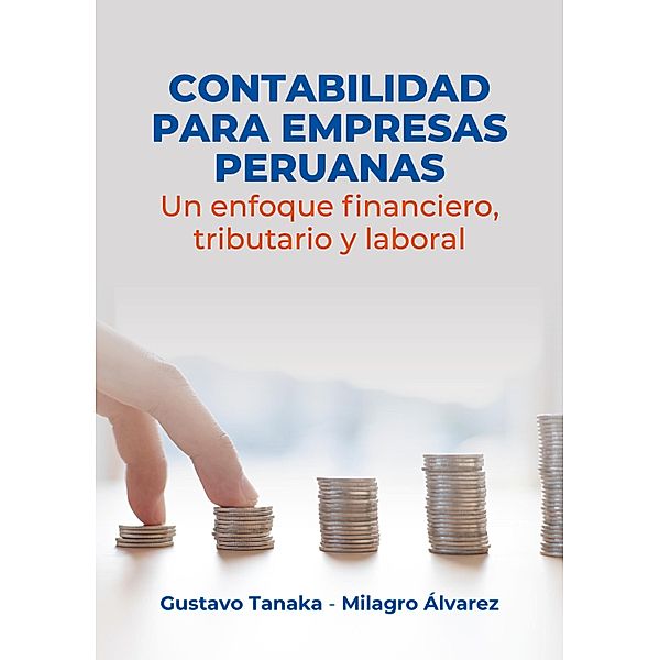 Contabilidad para empresas peruanas: un enfoque financiero, tributario y laboral, Gustavo Tanaka, Milagro Álvarez