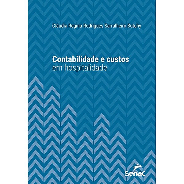 Contabilidade e custos em hospitalidade / Série Universitária, Cláudia Regina Rodrigues Sarralheiro Butuhy