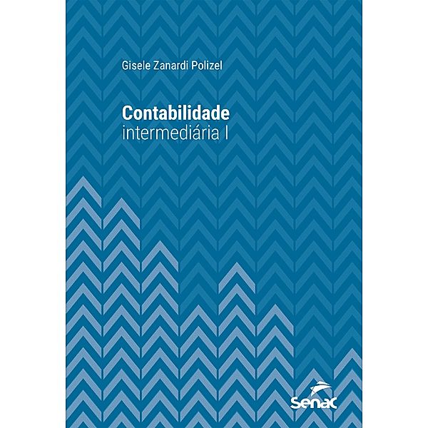 Contabilidade intermediária I / Série Universitária, Gisele Zanardi Polizel