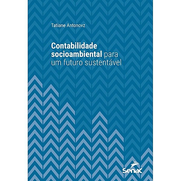 Contabilidade socioambiental para um futuro sustentável / Série Universitária, Tatiane Antonovz