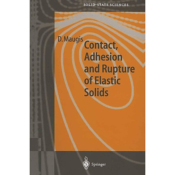 Contact, Adhesion and Rupture of Elastic Solids / Springer Series in Solid-State Sciences Bd.130, D. Maugis