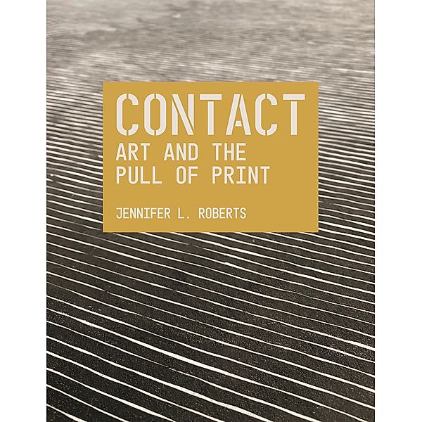 Contact: Art and the Pull of Print / Bollingen Series Bd.740, Jennifer L. Roberts