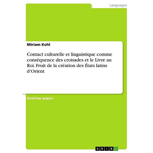 Contact culturelle et linguistique comme conséquence des croisades et le Livre au Roi. Fruit de la création des États latins d'Orient, Miriam Kohl