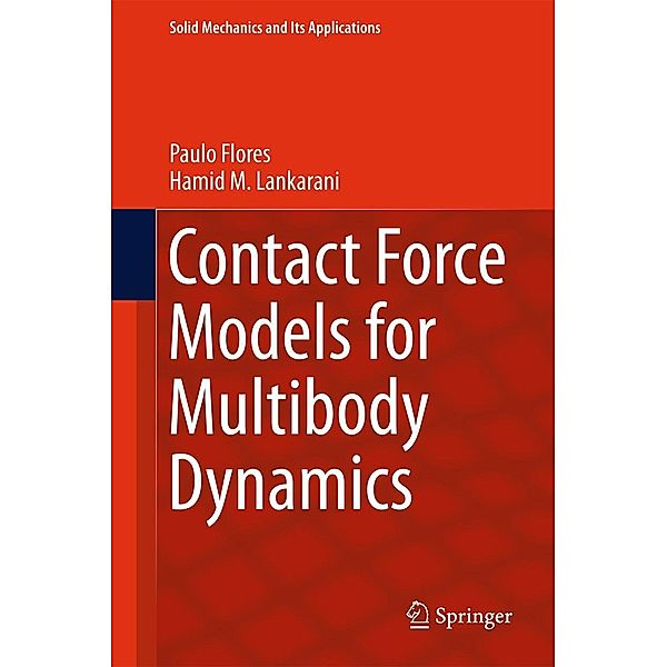 Contact Force Models for Multibody Dynamics / Solid Mechanics and Its Applications Bd.226, Paulo Flores, Hamid M. Lankarani
