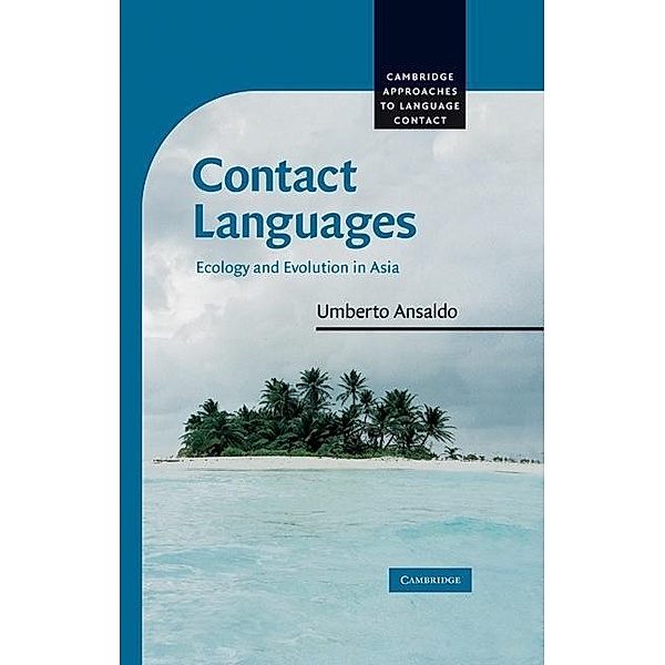 Contact Languages / Cambridge Approaches to Language Contact, Umberto Ansaldo