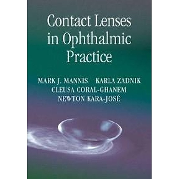Contact Lenses in Ophthalmic Practice, Mark J. Mannis, Karla Zadnik, Cleusa Coral-Ghanem, Newton Kara-José