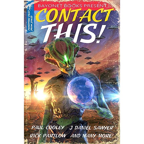 Contact This! (Bayonet Books Anthology, #1) / Bayonet Books Anthology, J. R. Handley, Nathan Pedde, J. R. Frontera, Tim Niederriter, I. Ronik, Iq Malcolm, Rick Shaw, Luke T. Barnett, Lawrence N. Oliver, Paul Cooley, J Daniel Sawyer, Rick Partlow, Walt Robillard, Chris Winder, R. Max Tillsley, J. R. Murdock, Aaron Seaman