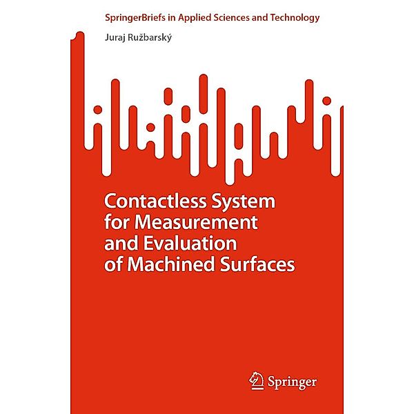 Contactless System for Measurement and Evaluation of Machined Surfaces / SpringerBriefs in Applied Sciences and Technology, Juraj Ruzbarský