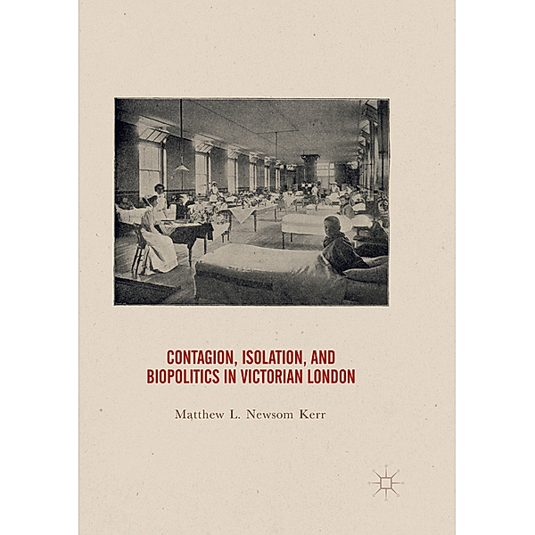 Contagion, Isolation, and Biopolitics in Victorian London, Matthew Newsom Kerr