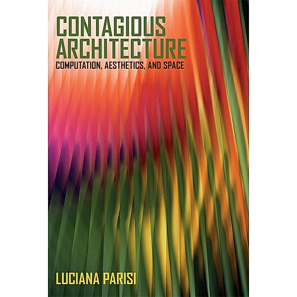 Contagious Architecture / Technologies of Lived Abstraction, Luciana Parisi