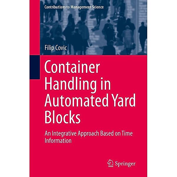 Container Handling in Automated Yard Blocks / Contributions to Management Science, Filip Covic