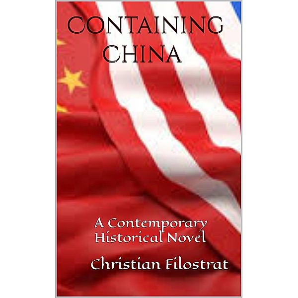 Containing China: A contemporary historical novel, Christian Filostrat