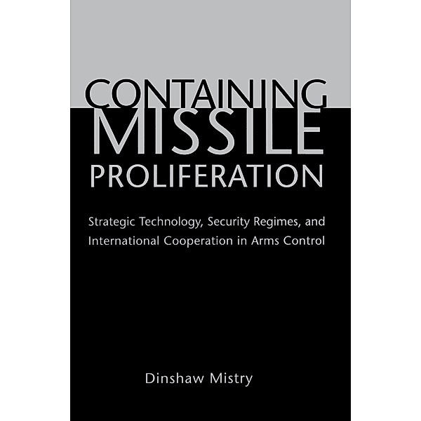 Containing Missile Proliferation, Dinshaw Mistry