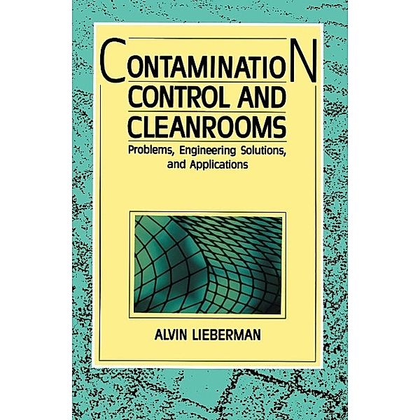 Contamination Control and Cleanrooms, Alvin Lieberman