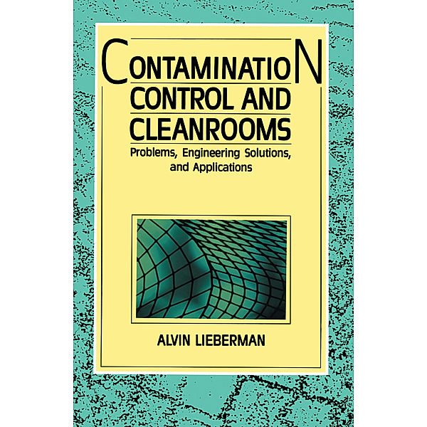 Contamination Control and Cleanrooms, Alvin Lieberman