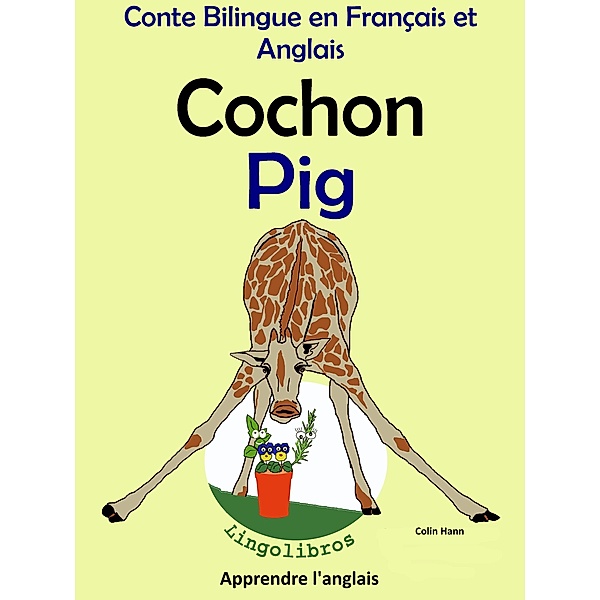 Conte Bilingue en Français et Anglais: Cochon - Pig (Apprendre l'anglais, #2) / Apprendre l'anglais, Colin Hann