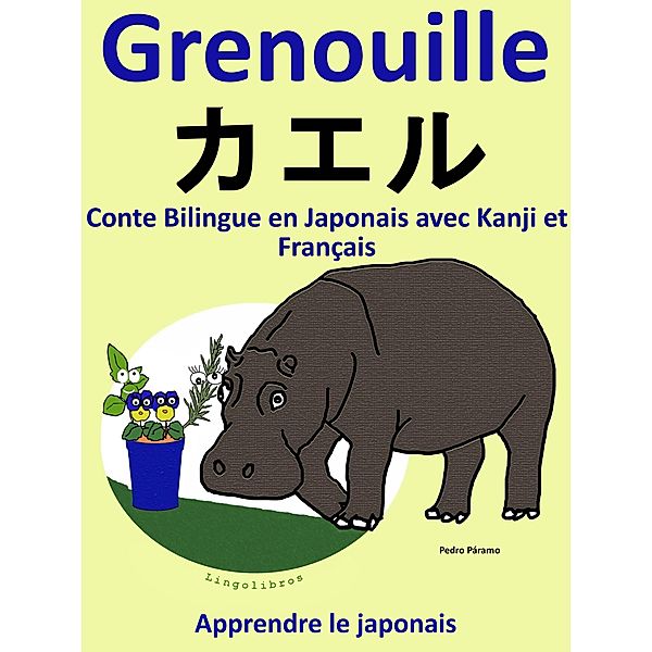 Conte Bilingue en Japonais avec Kanji et Français: Grenouille - ¿¿¿. Collection apprendre le japonais., Pedro Paramo