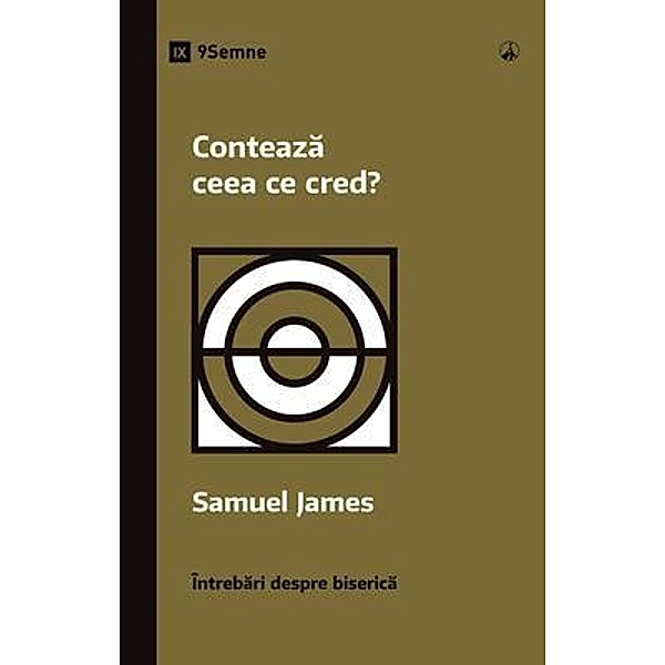 Conteaza ceea ce cred? (Does It Matter What I Believe?) (Romanian) / Church Questions (Romanian), Samuel James