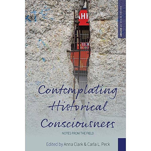 Contemplating Historical Consciousness / Making Sense of History Bd.36