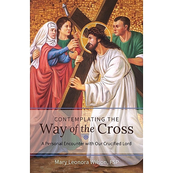 Contemplating the Way of the Cross, Mary Leonora Wilson