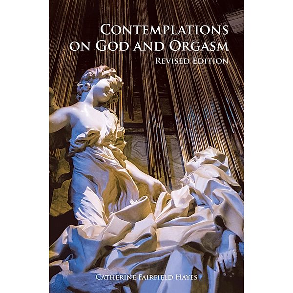 Contemplations on God and Orgasm, Catherine Fairfield Hayes