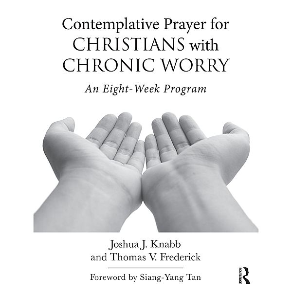 Contemplative Prayer for Christians with Chronic Worry, Joshua J. Knabb, Thomas V. Frederick
